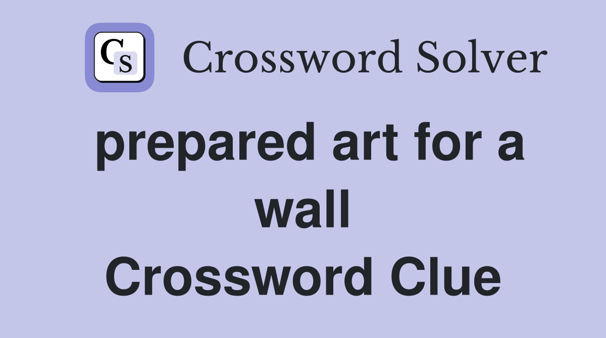Prepared art for a wall crossword clue answers crossword solver